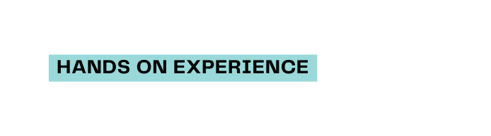 hANDS ON EXPERIENCE